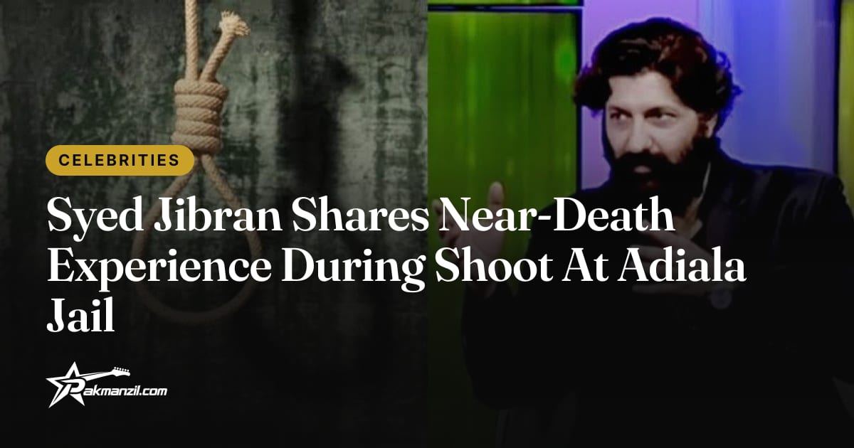 Syed Jibran Shares Near-Death Jail Experience — Pakmanzil