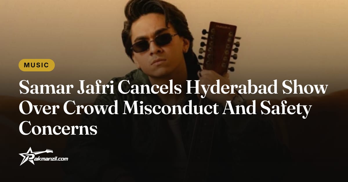 Samar Jafri Cancels Hyderabad Show Over Safety — Pakmanzil